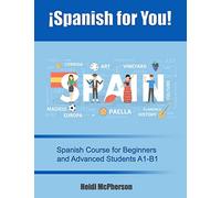 ¡Spanish for You!: Spanish Course for Beginners and Advanced Students A1-B1
