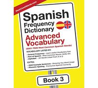 Spanish Frequency Dictionary - Advanced Vocabulary: 5001-7500 Most Common Spanish Words: 3 (Learn Spanish with the Spanish Frequency Dictionaries)