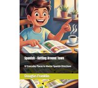 Spanish - Getting Around Town: 57 Everyday Places to Master Spanish Directions (Self-Taught Spanish)