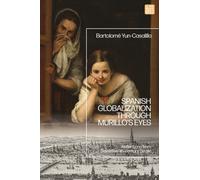Spanish Globalization through Murillo's Eyes : Reflections from Seventeenth-century Seville