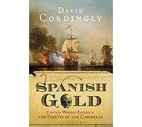 Spanish Gold: Captain Woodes Rogers and the Pirates of the Caribbean