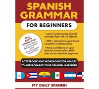 Spanish Grammar for Beginners: A Textbook and Workbook for Adults to Supercharge Your Spanish Learning