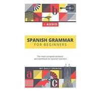 Spanish Grammar For Beginners: The most complete textbook and workbook for Spanish Learners