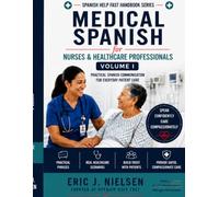 Spanish Help Fast Medical Spanish for Nurses & Healthcare Professionals Volume I: A Practical Guide for Effective Communication with Spanish-Speaking Patients