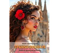 SPANISH HOLIDAYS - Adult Coloring Book | Realistic Grayscale Portraits | Stunning female portraits to color | for Relaxation and Stress relief: English Edition (Colorful Adventures)