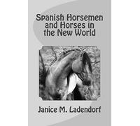 Spanish Horsemen and Horses in the New World: Volume 1 (Horses from History)