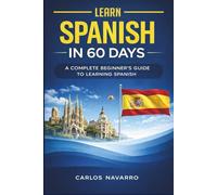SPANISH IN 60 DAYS: A Step-by-Step Beginner’s Guide to Speaking and Understanding Real Spanish Fast