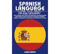 SPANISH LANGUAGE FOR ADULT BEGINNERS: Learn to Speak, Read, Write, and Understand Everyday Spanish with Practical Lessons, Real-Life Conversations, ... Exercises (LANGUAGE LEARNING SERIES)