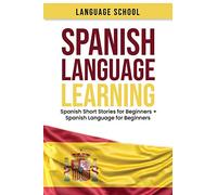 Spanish Language Learning: 2 IN 1 Spanish Short Stories for Beginners + Spanish Language for Beginners Become Fluent in Spanish