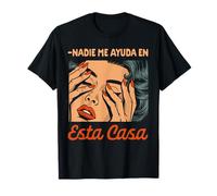 Spanish Latina Mom Motherhood Nadie Me Ayuda En Esta Casa T-Shirt