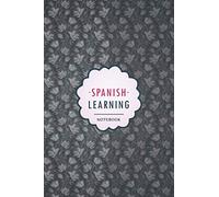 Spanish Learning Notebook: Notebook, organizer and planner to Learn Spanish Language for beginners and experts. Spanish Vocabulary, Conjugation, Practice and more..