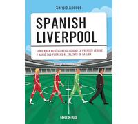 Spanish Liverpool: Cómo Rafa Benítez revolucionó la Premier League y abrió sus puertas al talento de La Liga (Fútbol)