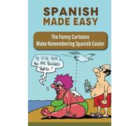 Spanish Made Easy: The Funny Cartoons Make Remembering Spanish Easier