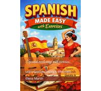Spanish made easy with exercises.: Learn Spanish Quickly & Effectively. (Learn Spanish Fast: Beginner to Travel & Conversational Spanish)