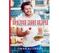 Spanish Made Simple: Foolproof Spanish Recipes For Every Day: 100 Foolproof Spanish Recipes for Every Day