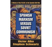 Spanish Marxism Versus Soviet Communism: A History of the P.O.U.M. in the Spanish Civil War