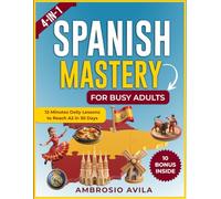 Spanish Mastery for Busy Adults [4-in-1]: 12-Minutes Daily Lessons to Reach A2 in 30 Days