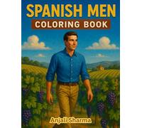 Spanish Men coloring Book : 40 Coloring pages!: A Journey Through Spanish Culture Featuring Bold, Handsome Men in Traditional Scenes - Perfect for ... Book for Stress Relief, Joy, and Creativity)
