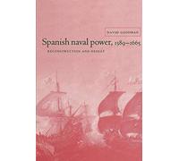 Spanish Naval Power, 1589-1665: Reconstruction and Defeat (Cambridge Studies in Early Modern History)