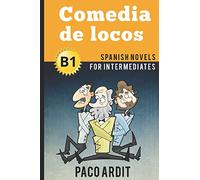 Spanish Novels: Comedia de locos (Spanish Novels for Intermediates - B1): 11 (Spanish Novels Series)