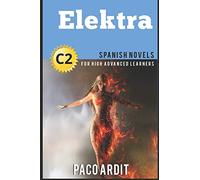 Spanish Novels: Elektra (Spanish Novels for High Advanced Learners C2): 26 (Spanish Novels Series)