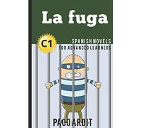 Spanish Novels: La fuga (Spanish Novels for Advanced Learners - C1): 22 (Spanish Novels Series)