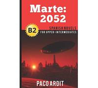 Spanish Novels: Marte: 2052 (Spanish Novels for Upper-Intermediates - B2): 18 (Spanish Novels Series)