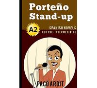 Spanish Novels: Porteño Stand-up (Spanish Novels for Pre Intermediates - A2): 7 (Spanish Novels Series)