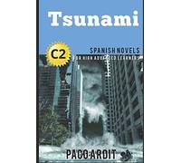 Spanish Novels: Tsunami (Spanish Novels for High Advanced Learners - C2): 25 (Spanish Novels Series)