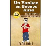 Spanish Novels: Un Yankee en Buenos Aires (Spanish Novels for Pre Intermediates - A2): 8 (Spanish Novels Series)