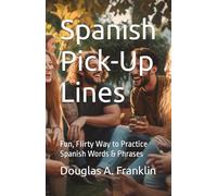 Spanish Pick-Up Lines: Fun, Flirty Way to Practice Spanish Words & Phrases (Learn Spanish)