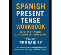 Spanish Present Tense Workbook: A Step-by-Step Guide to Mastering Essential Verbs