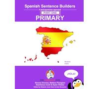 Spanish Primary Sentence Builders: A lexicogrammar approach: Spanish Sentence Builders - Primary