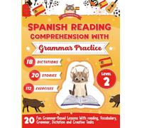 Spanish reading Comprehension with Grammar Practice: 20 fun grammar-based lessons with reading, vocabulary, grammar, dictations and creative tasks - Level 2