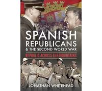 Spanish Republicans and the Second World War: Republic Across the Mountains