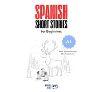 Spanish Short Stories for Beginners - A1: Start Spanish with 20 Christmas Stories, English Translations, Simple Questions, and Festive Vocabulary.