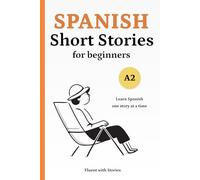 Spanish Short Stories for Beginners (A2): Learn Spanish Naturally with 10 Easy Narratives and English Translations to Build Vocabulary and Reading Confidence