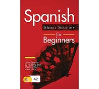 Spanish Short Stories for Beginners: Learn Spanish by Reading and Improve Your Vocabulary