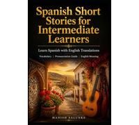 Spanish Short Stories for Intermediate Learners: Learn Spanish with English Translations | Vocabulary | Pronunciation Guide | English Meaning (Easy Spanish Short Stories Collection)
