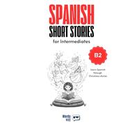 Spanish Short Stories for Intermediates - B2: Start Spanish with 20 Christmas Stories, English Translations, Simple Questions, and Festive Vocabulary.