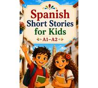 Spanish Short Stories for Kids A1-A2: 33 Easy Stories to Build Vocabulary, Improve Reading Comprehension and Learn Spanish with Confidence