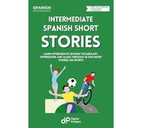 Spanish Short Stories on Sports: Learn Intermediate Spanish Vocabulary, Expressions and Slang through 20 Fun Short Stories on Sports