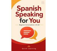 Spanish Speaking for You: A Practical Beginner’s Course for Real-Life Conversations, Everyday Phrases, Pronunciation, and Confident Communication (A1-A2)