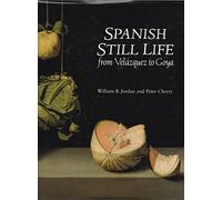 Spanish Still Life from Velazquez to Goya