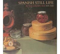 Spanish Still Life in the Golden Age, 1600-50: Exhibition Catalogue