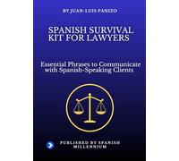 Spanish Survival Kit for Lawyers: Essential Phrases to Communicate with Spanish-Speaking Clients (Spanish Survival Kit - A Spanish Millennium Resource)