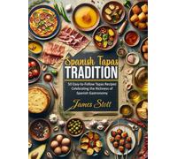 Spanish Tapas Tradition: 50 Easy-to-Follow Tapas Recipes Celebrating the Richness of Spanish Gastronomy (Around the World in Tasty Ways)