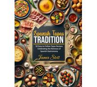 Spanish Tapas Tradition: 50 Easy-to-Follow Tapas Recipes Celebrating the Richness of Spanish Gastronomy (Around the World in Tasty Ways)