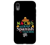 Spanish Teacher Favorite Teacher Gift Nacho Average Teacher Case for iPhone XR