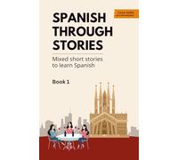 Spanish Through Stories - Book 1: Mixed short stories to learn Spanish (A2/B1)